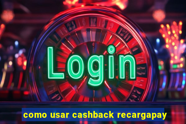 como usar cashback recargapay